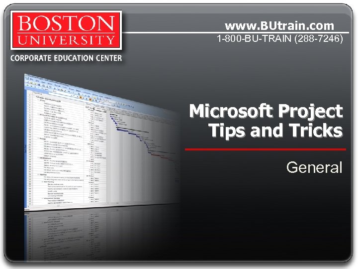 www. BUtrain. com 1 -800 -BU-TRAIN (288 -7246) Microsoft Project Tips and Tricks General