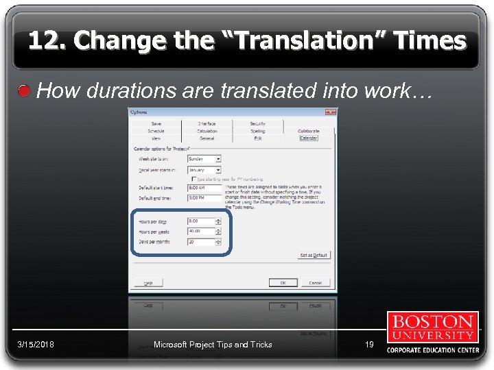 12. Change the “Translation” Times How durations are translated into work… 3/15/2018 Microsoft Project