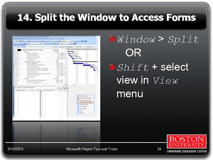 14. Split the Window to Access Forms Window > Split OR Shift + select