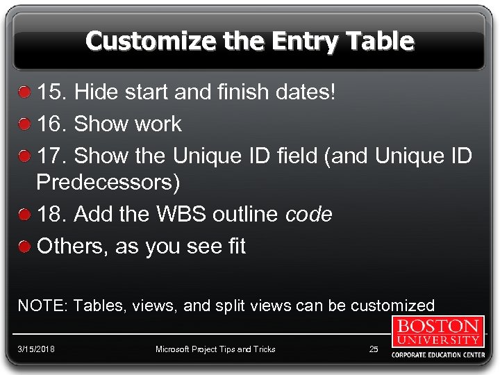 Customize the Entry Table 15. Hide start and finish dates! 16. Show work 17.