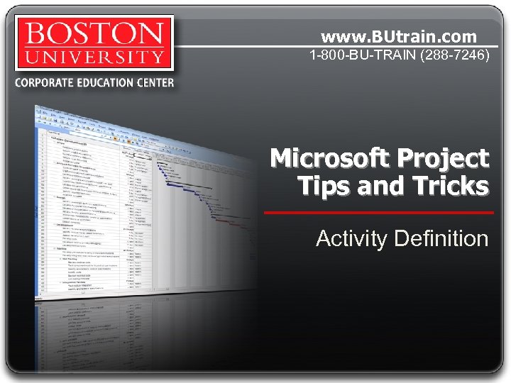 www. BUtrain. com 1 -800 -BU-TRAIN (288 -7246) Microsoft Project Tips and Tricks Activity