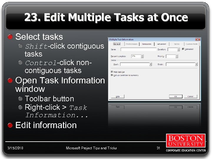 23. Edit Multiple Tasks at Once Select tasks Shift-click contiguous tasks Control-click noncontiguous tasks