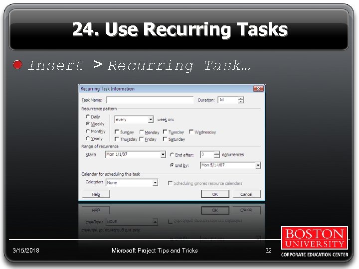 24. Use Recurring Tasks Insert > Recurring Task… 3/15/2018 Microsoft Project Tips and Tricks