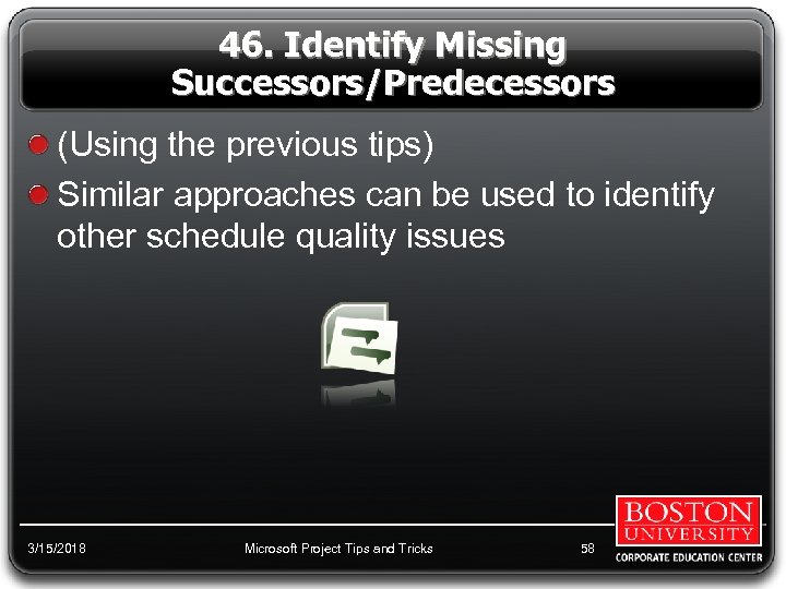 46. Identify Missing Successors/Predecessors (Using the previous tips) Similar approaches can be used to