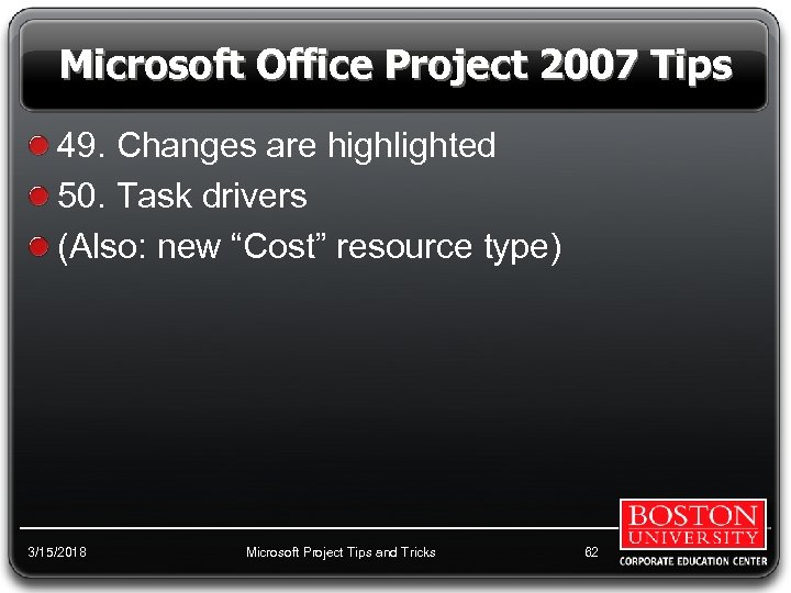 Microsoft Office Project 2007 Tips 49. Changes are highlighted 50. Task drivers (Also: new