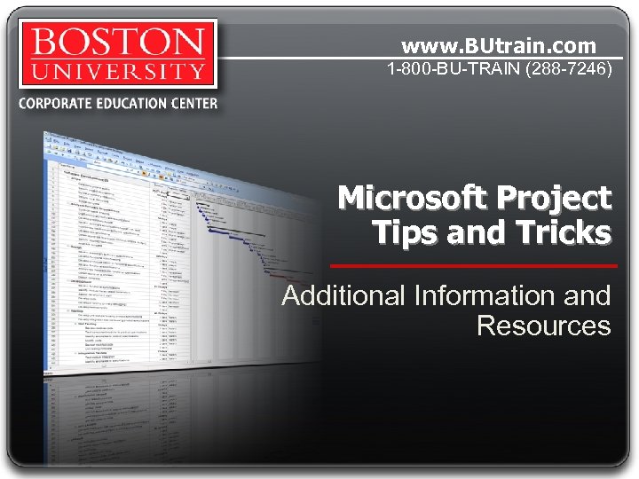 www. BUtrain. com 1 -800 -BU-TRAIN (288 -7246) Microsoft Project Tips and Tricks Additional