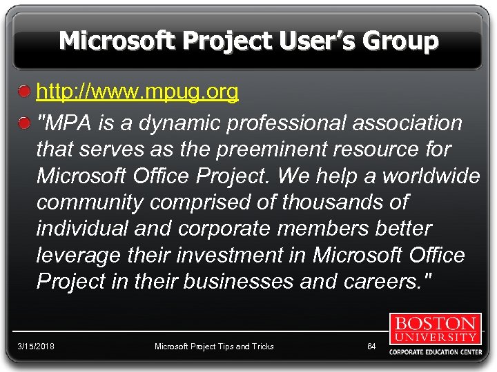 Microsoft Project User’s Group http: //www. mpug. org "MPA is a dynamic professional association