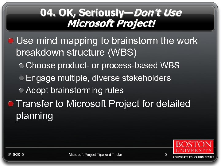 04. OK, Seriously—Don’t Use Microsoft Project! Use mind mapping to brainstorm the work breakdown