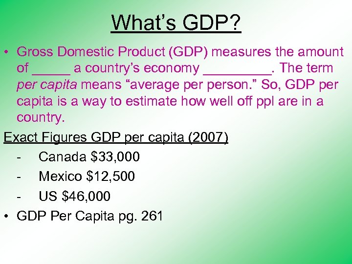 What’s GDP? • Gross Domestic Product (GDP) measures the amount of _____ a country’s