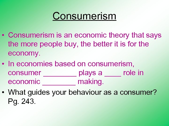 Consumerism • Consumerism is an economic theory that says the more people buy, the