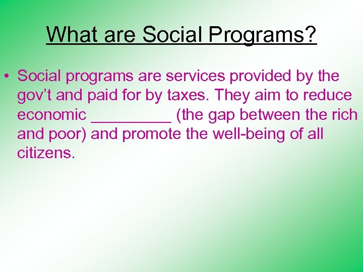 What are Social Programs? • Social programs are services provided by the gov’t and