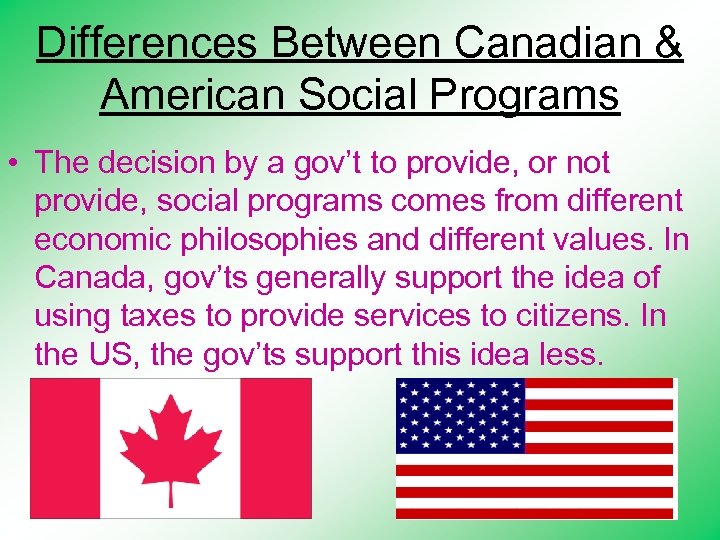 Differences Between Canadian & American Social Programs • The decision by a gov’t to