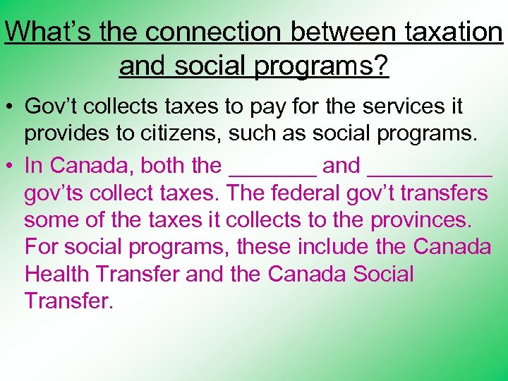 What’s the connection between taxation and social programs? • Gov’t collects taxes to pay