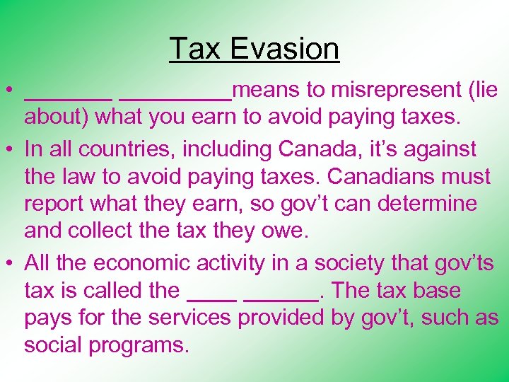 Tax Evasion • _________means to misrepresent (lie about) what you earn to avoid paying