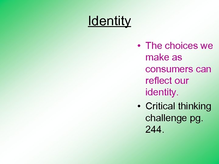 Identity • The choices we make as consumers can reflect our identity. • Critical