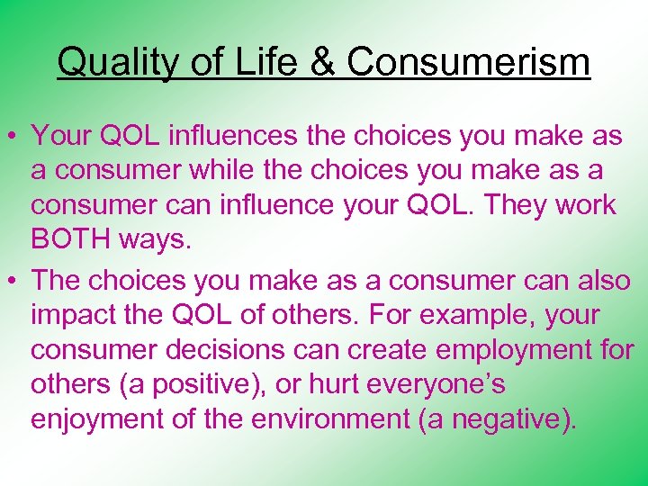 Quality of Life & Consumerism • Your QOL influences the choices you make as