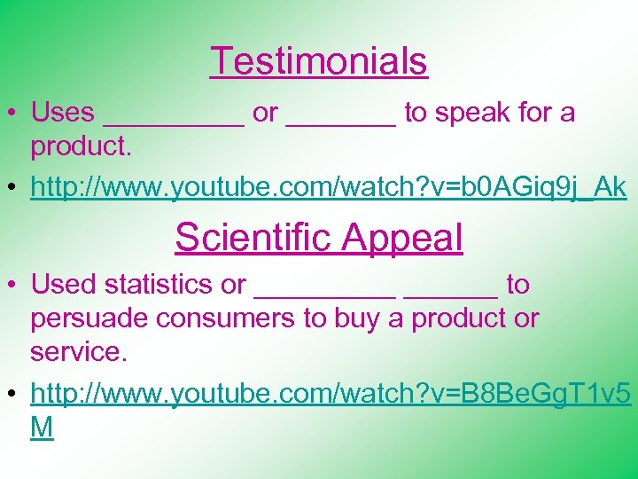 Testimonials • Uses _____ or _______ to speak for a product. • http: //www.