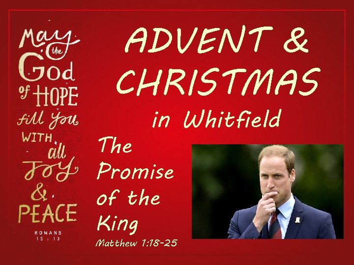 ADVENT & CHRISTMAS in Whitfield The Promise of the King Matthew 1: 18 -25