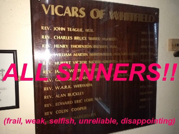 ALL SINNERS!! (frail, weak, selfish, unreliable, disappointing) 