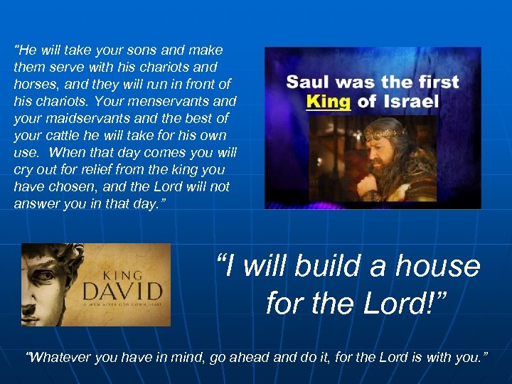 “He will take your sons and make them serve with his chariots and horses,