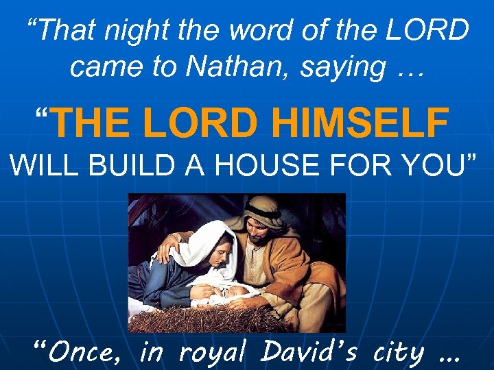 “That night the word of the LORD came to Nathan, saying … “THE LORD