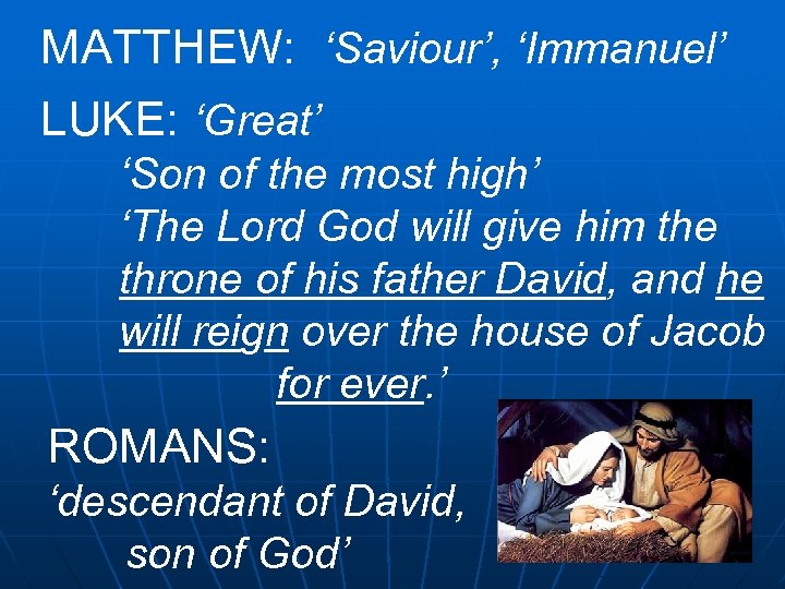 MATTHEW: ‘Saviour’, ‘Immanuel’ LUKE: ‘Great’ ‘Son of the most high’ ‘The Lord God will