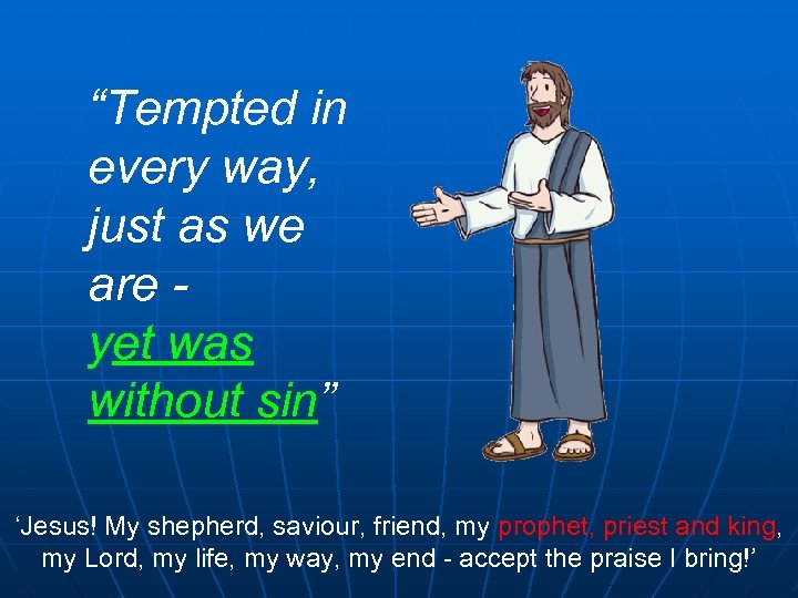 “Tempted in every way, just as we are yet was without sin” ‘Jesus! My