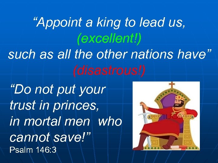 “Appoint a king to lead us, (excellent!) such as all the other nations have”