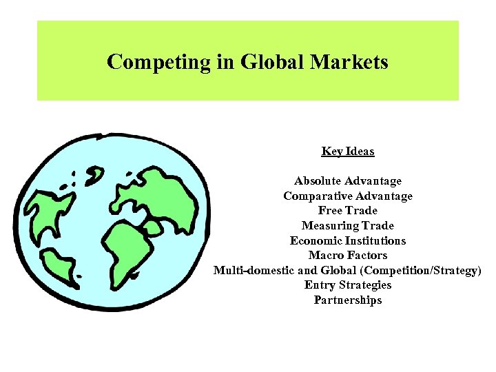 Competing in Global Markets Key Ideas Absolute Advantage Comparative Advantage Free Trade Measuring Trade