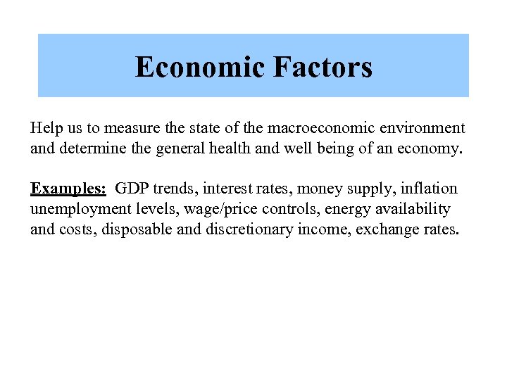 Economic Factors Help us to measure the state of the macroeconomic environment and determine