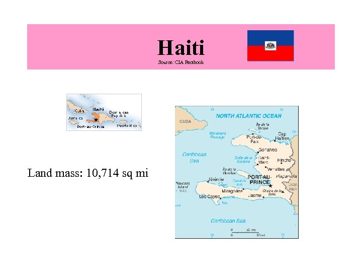 Haiti Source: CIA Factbook Land mass: 10, 714 sq mi 