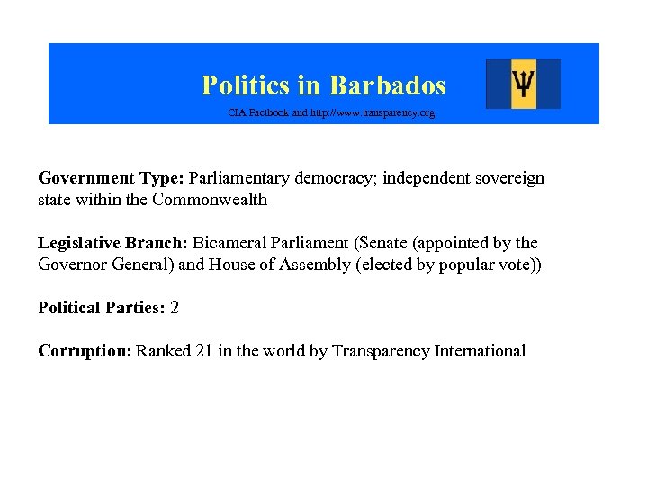 Politics in Barbados CIA Factbook and http: //www. transparency. org Government Type: Parliamentary democracy;