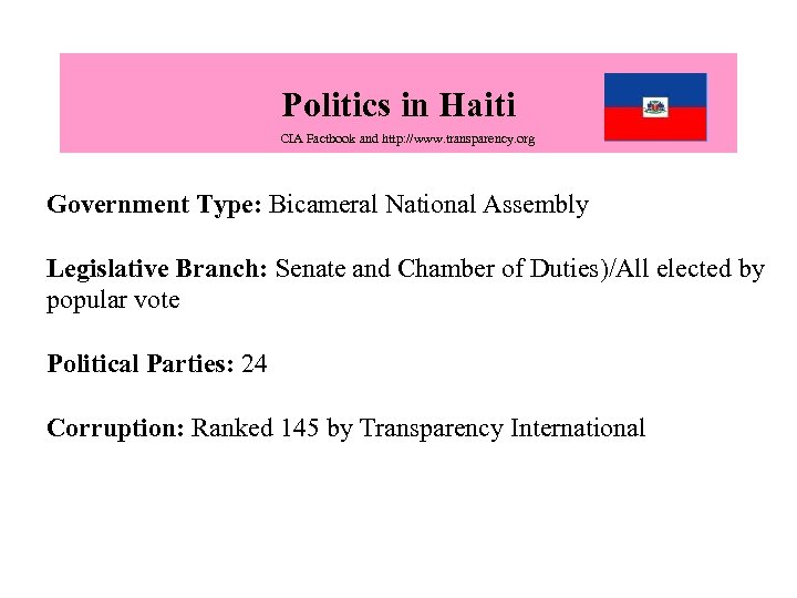 Politics in Haiti CIA Factbook and http: //www. transparency. org Government Type: Bicameral National