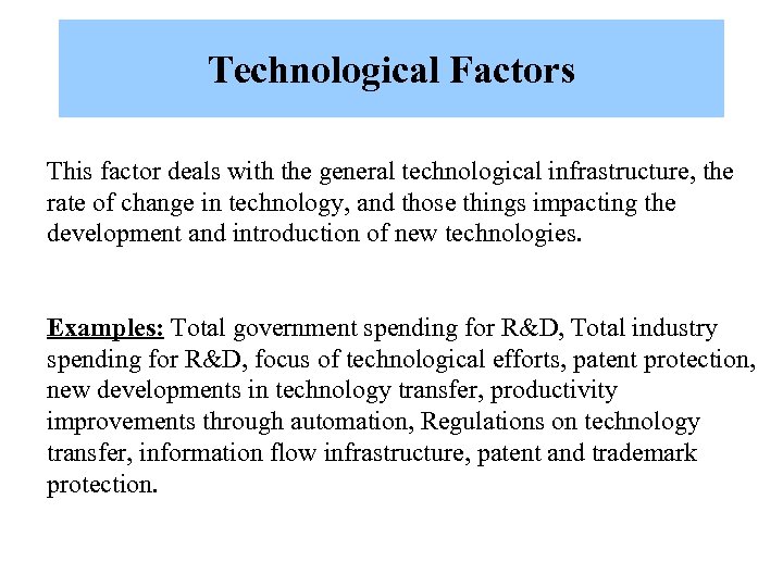 Technological Factors This factor deals with the general technological infrastructure, the rate of change