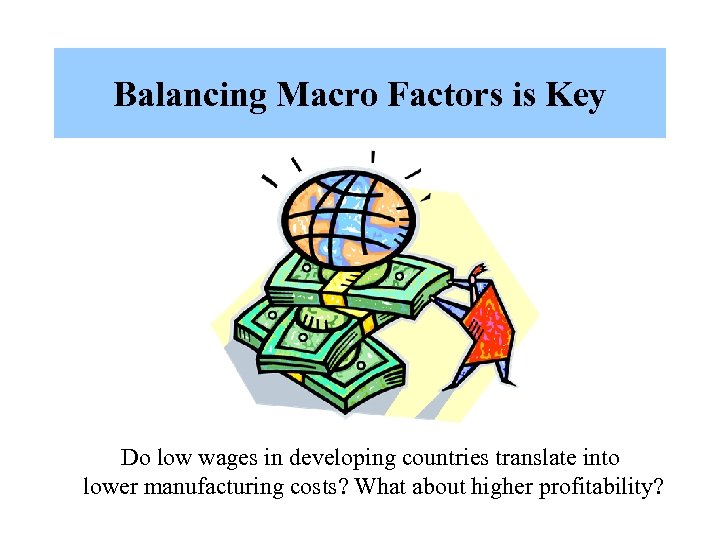 Balancing Macro Factors is Key Do low wages in developing countries translate into lower