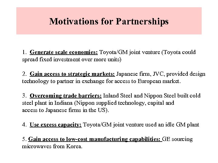 Motivations for Partnerships 1. Generate scale economies: Toyota/GM joint venture (Toyota could spread fixed