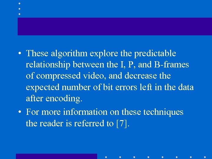  • These algorithm explore the predictable relationship between the I, P, and B-frames