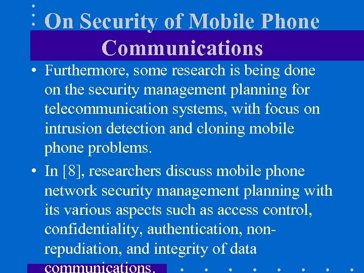 On Security of Mobile Phone Communications • Furthermore, some research is being done on