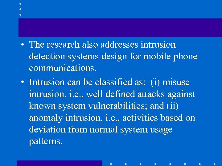  • The research also addresses intrusion detection systems design for mobile phone communications.