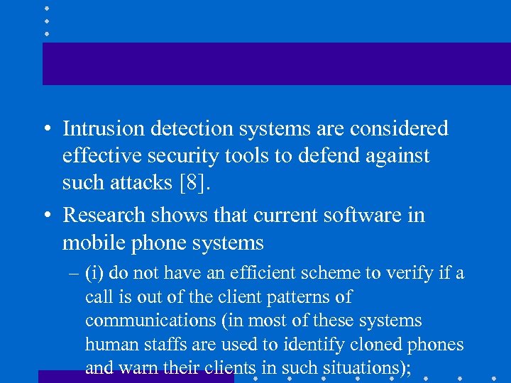  • Intrusion detection systems are considered effective security tools to defend against such