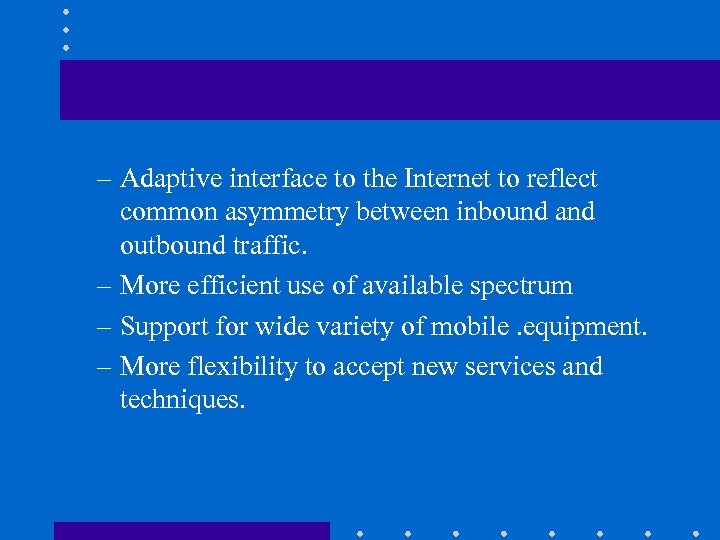 – Adaptive interface to the Internet to reflect common asymmetry between inbound and outbound