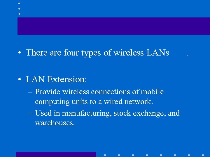  • There are four types of wireless LANs • LAN Extension: – Provide
