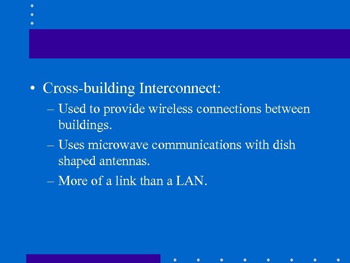 • Cross-building Interconnect: – Used to provide wireless connections between buildings. – Uses