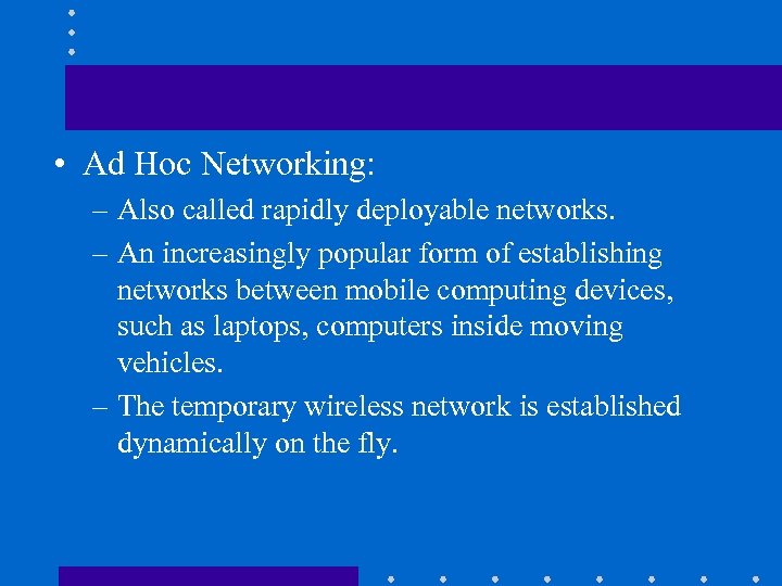  • Ad Hoc Networking: – Also called rapidly deployable networks. – An increasingly