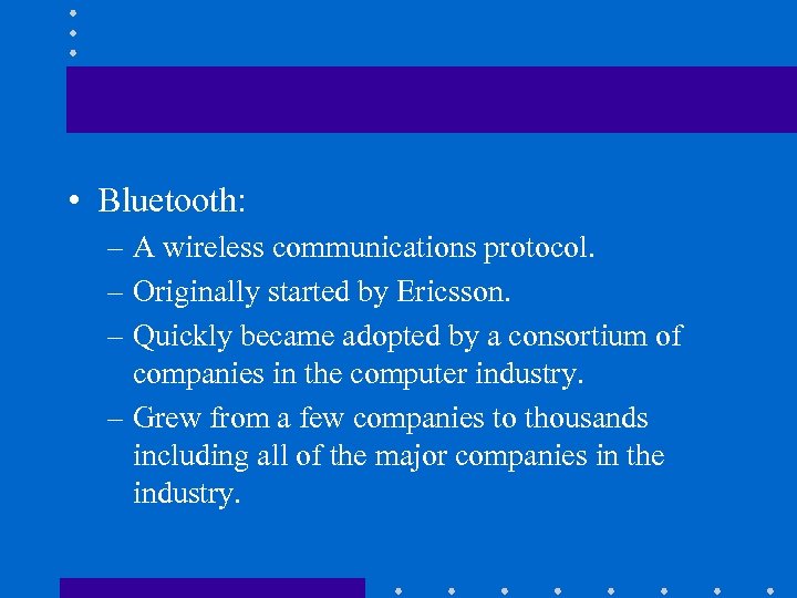  • Bluetooth: – A wireless communications protocol. – Originally started by Ericsson. –