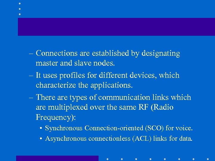 – Connections are established by designating master and slave nodes. – It uses profiles