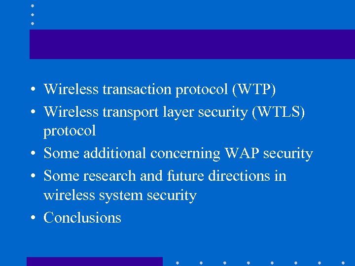  • Wireless transaction protocol (WTP) • Wireless transport layer security (WTLS) protocol •
