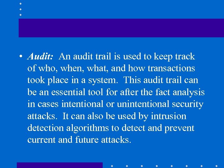  • Audit: An audit trail is used to keep track of who, when,