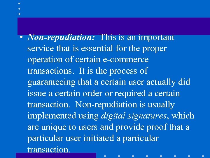  • Non-repudiation: This is an important service that is essential for the properation