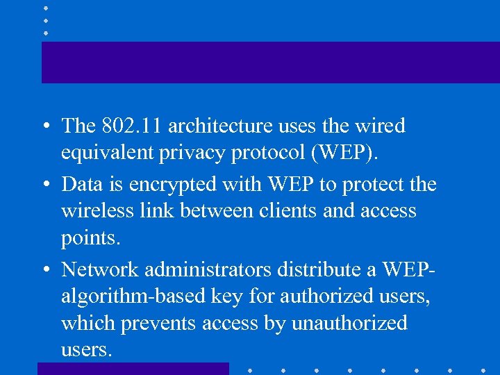  • The 802. 11 architecture uses the wired equivalent privacy protocol (WEP). •